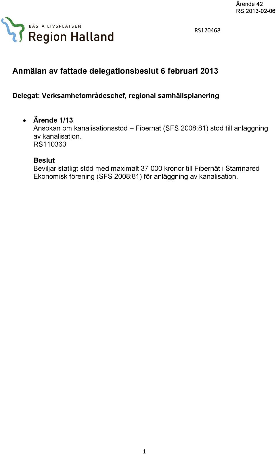 stöd till anläggning av kanalisation.