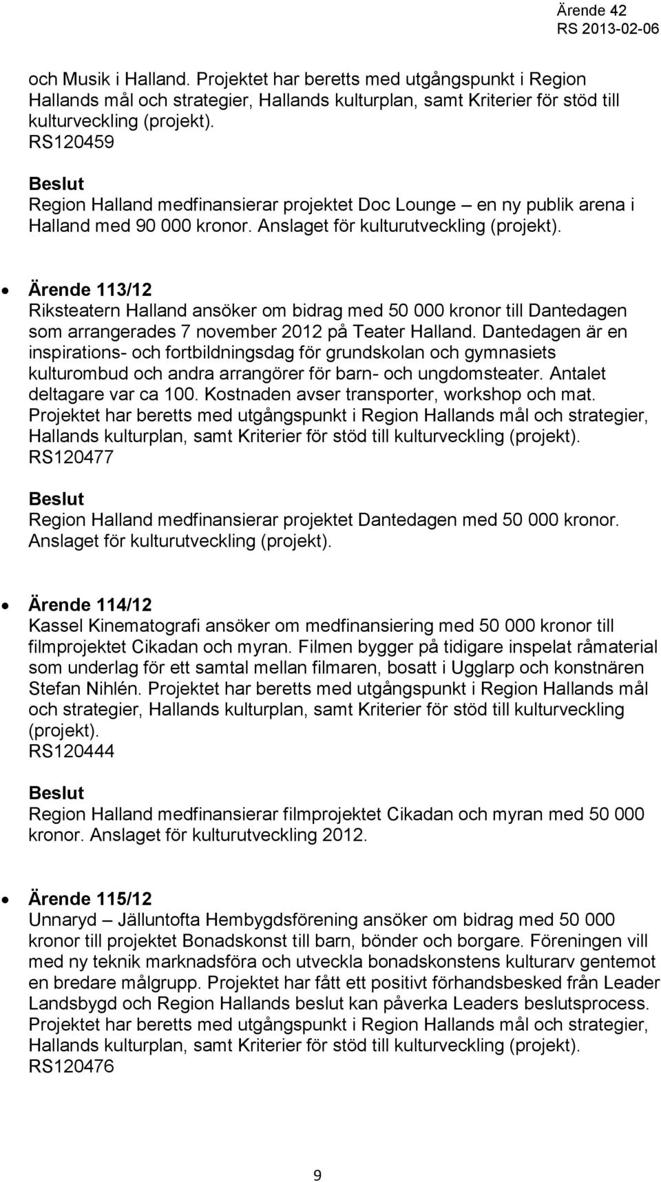 Ärende 113/12 Riksteatern Halland ansöker om bidrag med 50 000 kronor till Dantedagen som arrangerades 7 november 2012 på Teater Halland.