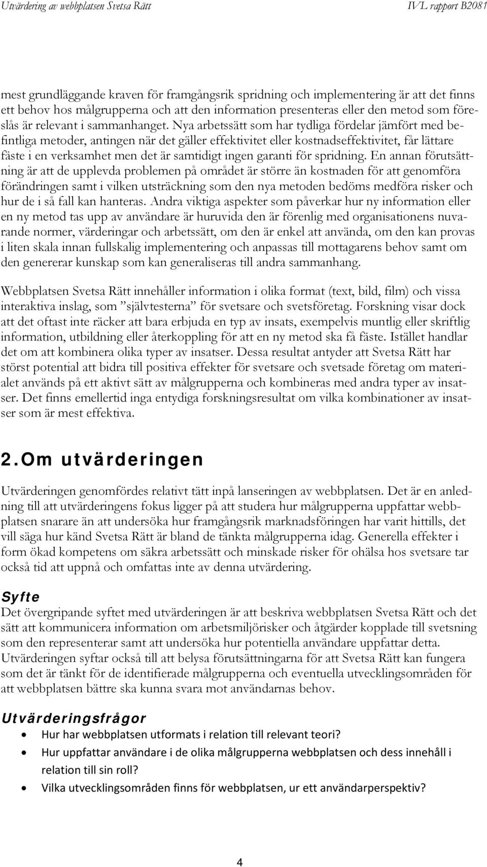 Nya arbetssätt som har tydliga fördelar jämfört med befintliga metoder, antingen när det gäller effektivitet eller kostnadseffektivitet, får lättare fäste i en verksamhet men det är samtidigt ingen