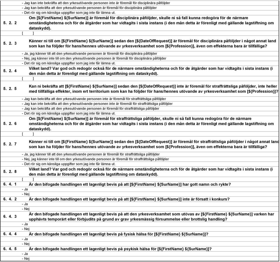 2 omständigheterna och för de åtgärder som har vidtagits i sista instans (i den mån detta är förenligt med gällande lagstiftning om dataskydd). 5. 2.