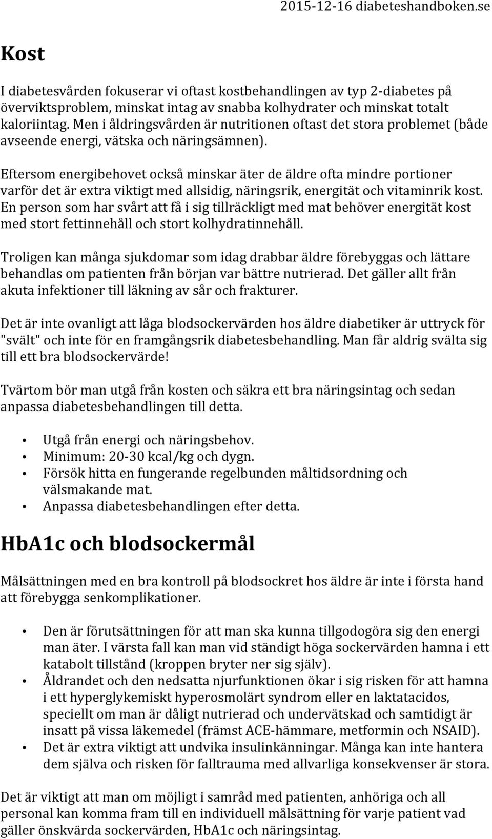 Eftersom energibehovet också minskar äter de äldre ofta mindre portioner varför det är extra viktigt med allsidig, näringsrik, energität och vitaminrik kost.