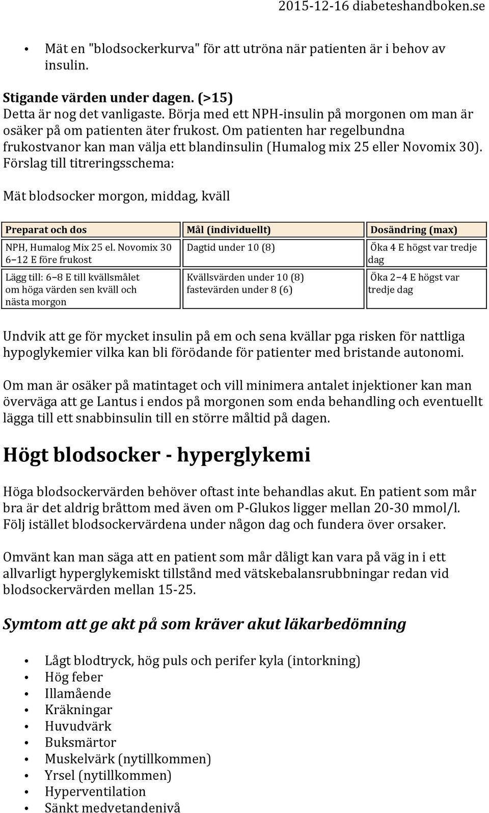 Förslag till titreringsschema: Mät blodsocker morgon, middag, kväll Preparat och dos Mål (individuellt) Dosändring (max) NPH, Humalog Mix 25 el.