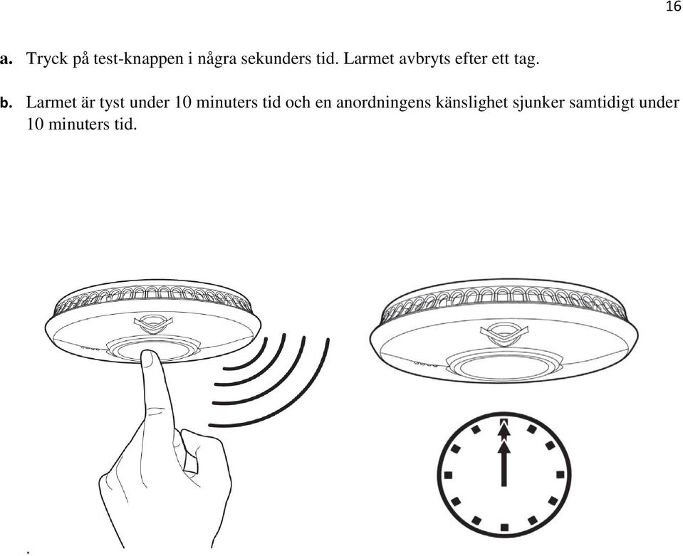 Larmet är tyst under 10 minuters tid och en