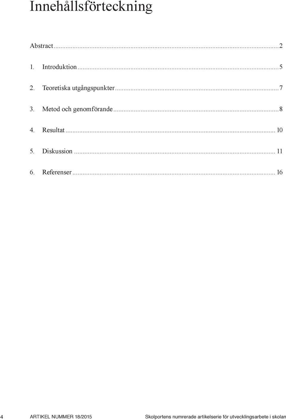 Resultat... 10 5. Diskussion... 11 6. Referenser.