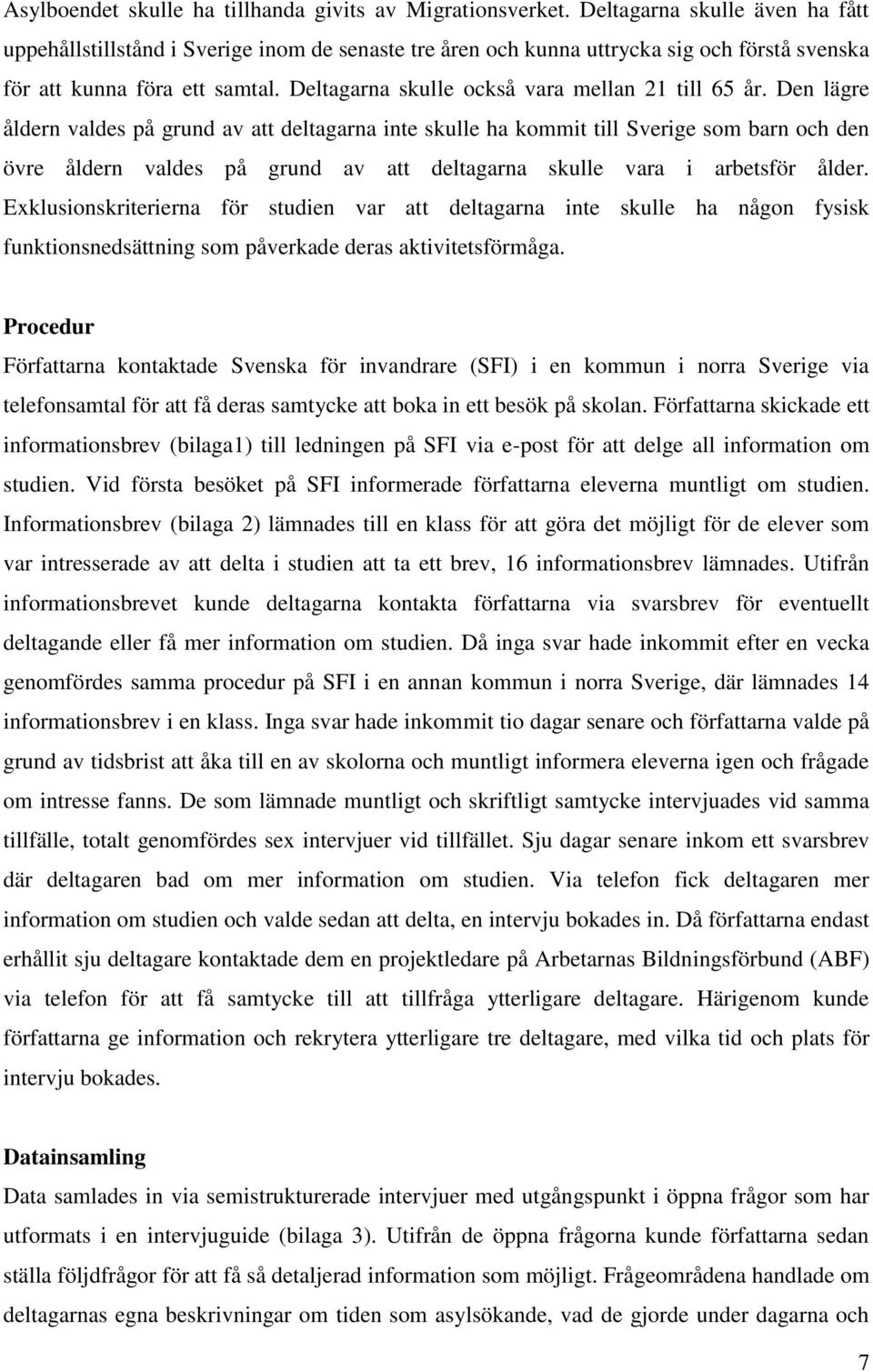 Deltagarna skulle också vara mellan 21 till 65 år.