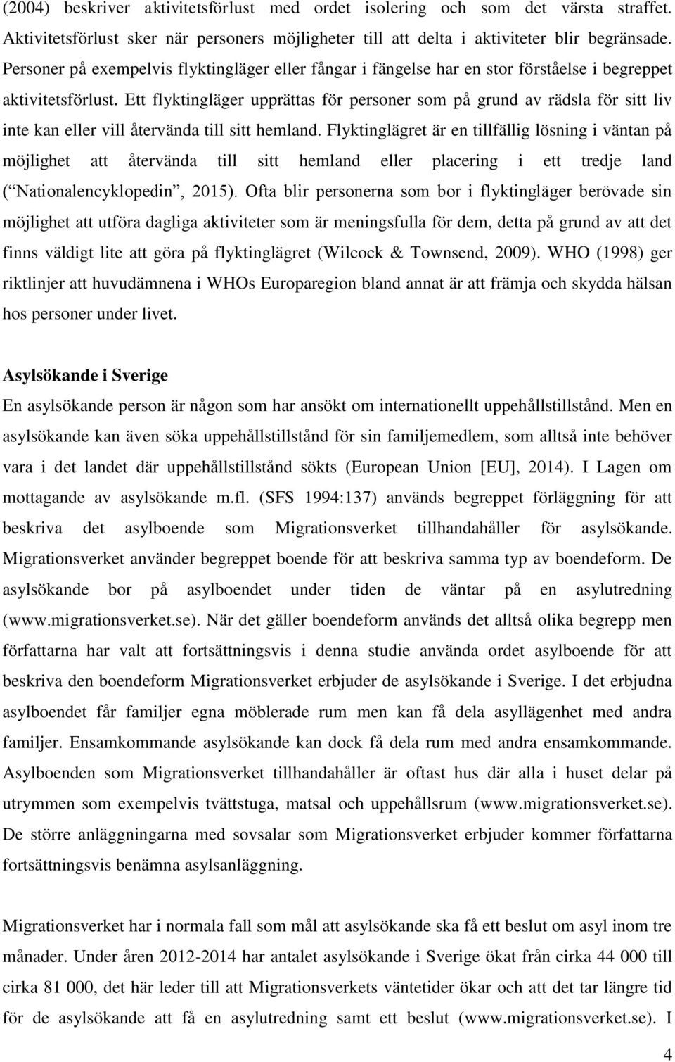 Ett flyktingläger upprättas för personer som på grund av rädsla för sitt liv inte kan eller vill återvända till sitt hemland.