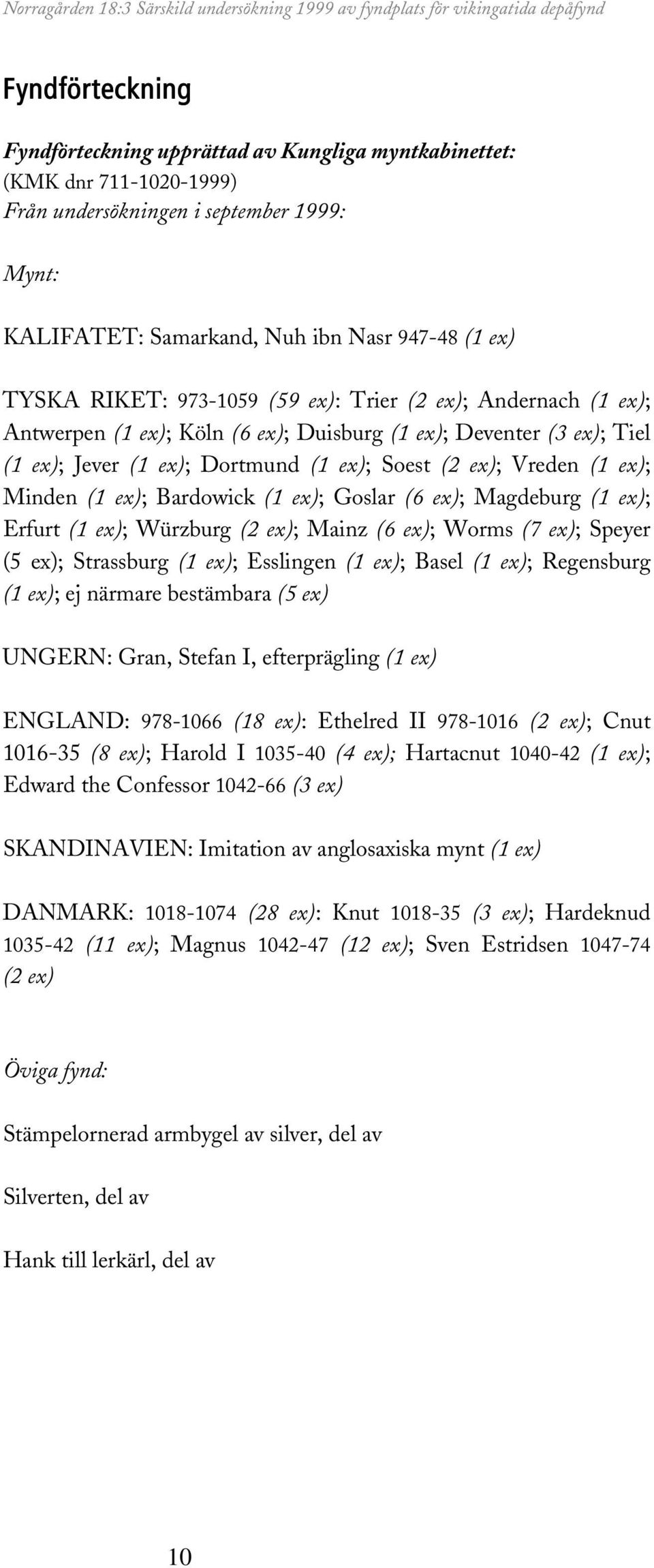 ex); Bardowick (1 ex); Goslar (6 ex); Magdeburg (1 ex); Erfurt (1 ex); Würzburg (2 ex); Mainz (6 ex); Worms (7 ex); Speyer (5 ex); Strassburg (1 ex); Esslingen (1 ex); Basel (1 ex); Regensburg (1