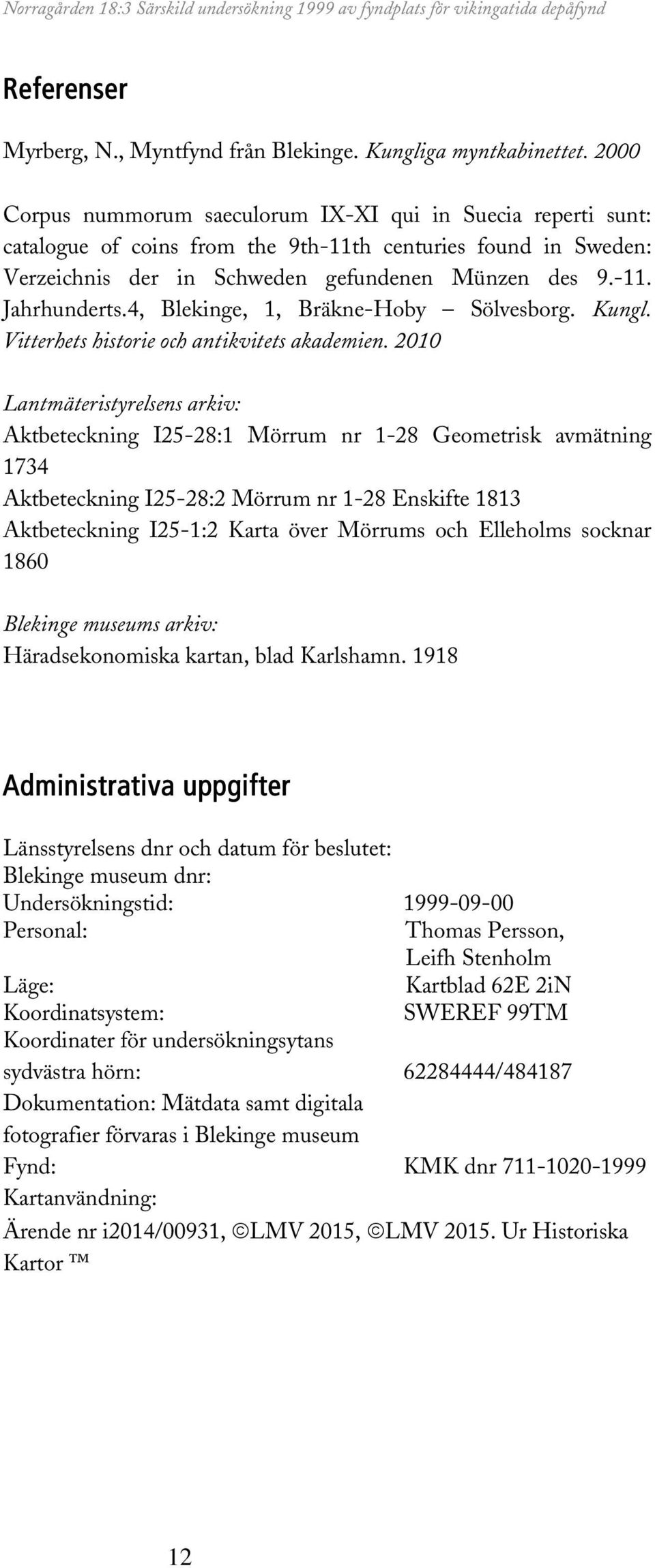 4, Blekinge, 1, Bräkne-Hoby Sölvesborg. Kungl. Vitterhets historie och antikvitets akademien.