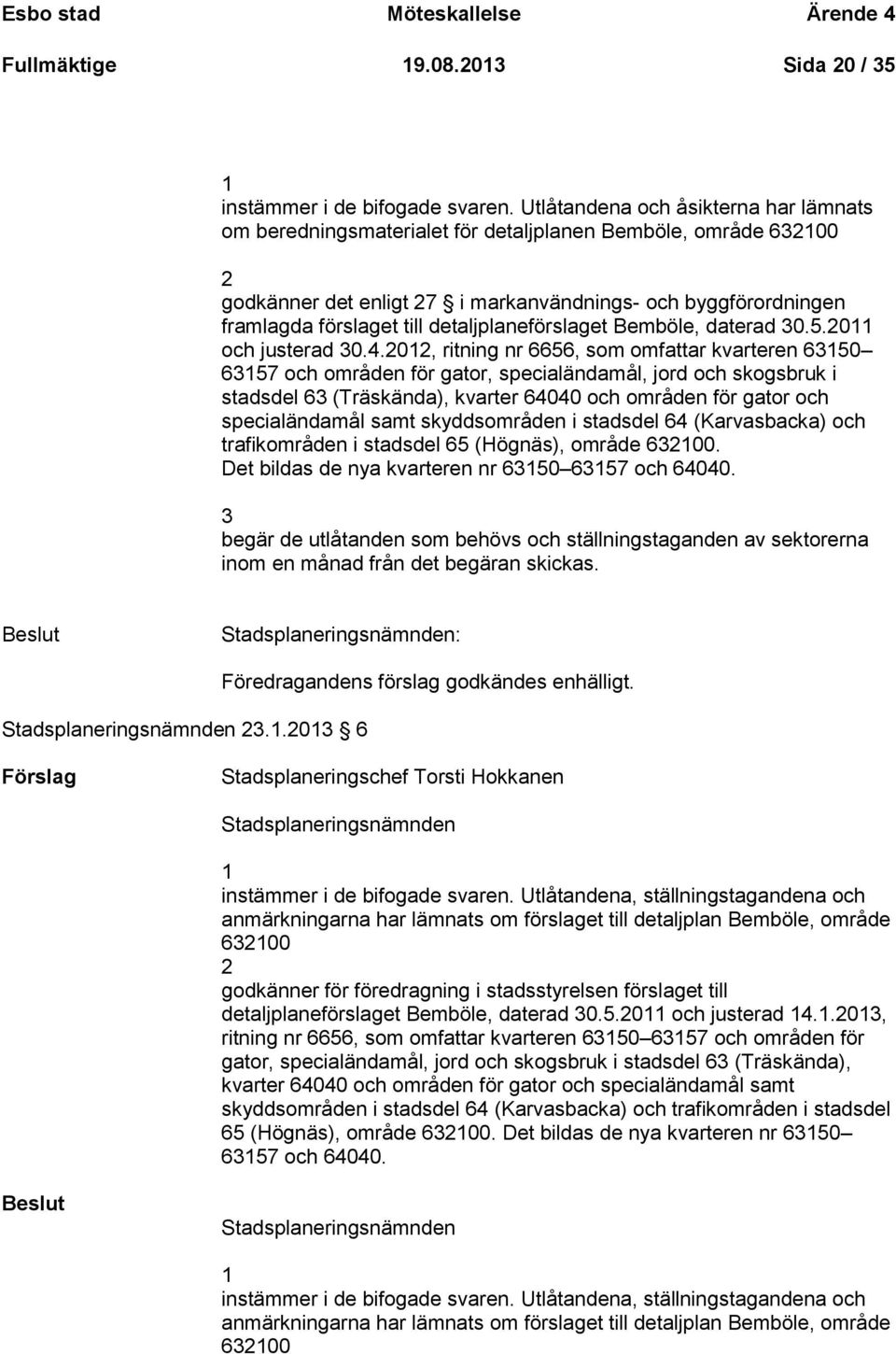 detaljplaneförslaget Bemböle, daterad 30.5.2011 och justerad 30.4.