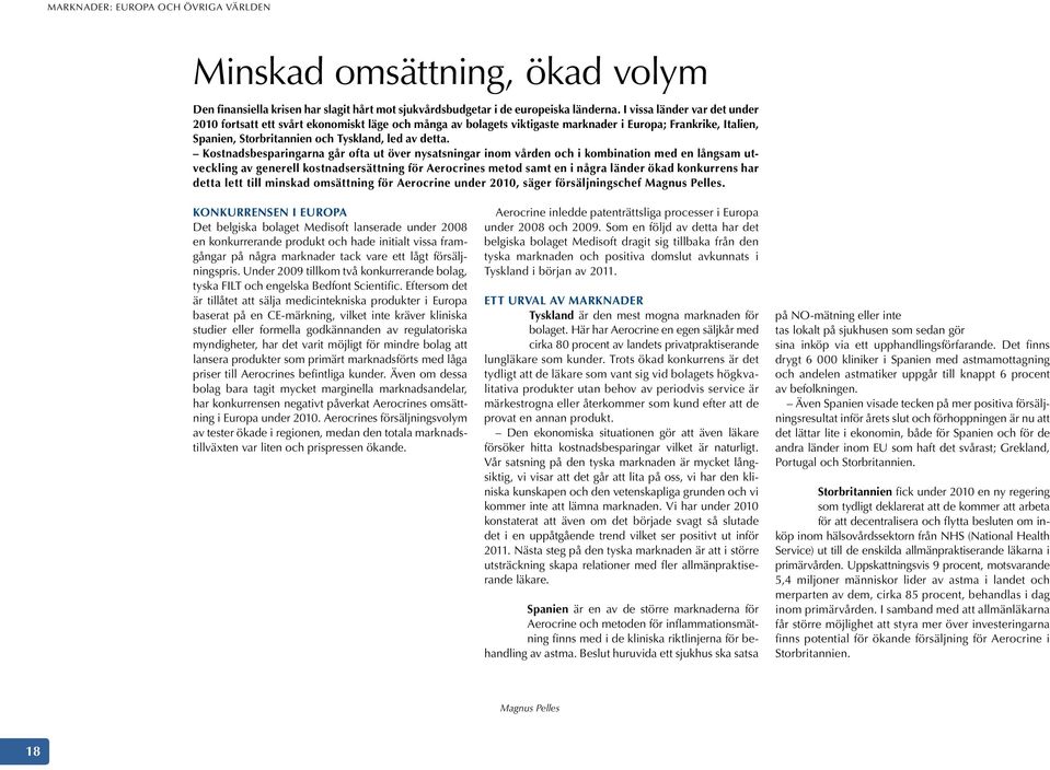 Kostnadsbesparingarna går ofta ut över nysatsningar inom vården och i kombination med en långsam utveckling av generell kostnadsersättning för Aerocrines metod samt en i några länder ökad konkurrens