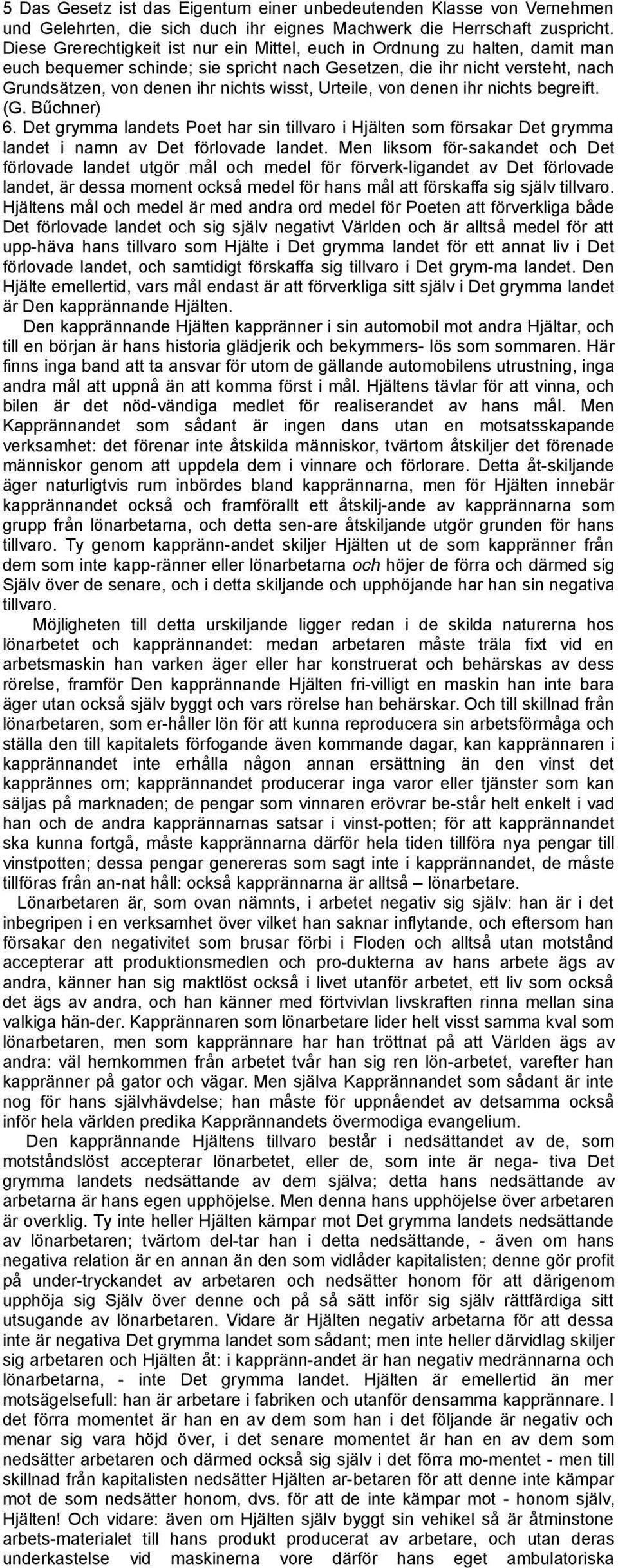 Urteile, von denen ihr nichts begreift. (G. Bűchner) 6. Det grymma landets Poet har sin tillvaro i Hjälten som försakar Det grymma landet i namn av Det förlovade landet.