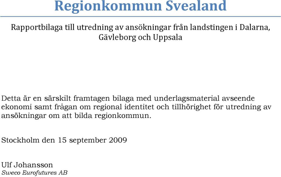 avseende ekonomi samt frågan om regional identitet och tillhörighet för utredning av