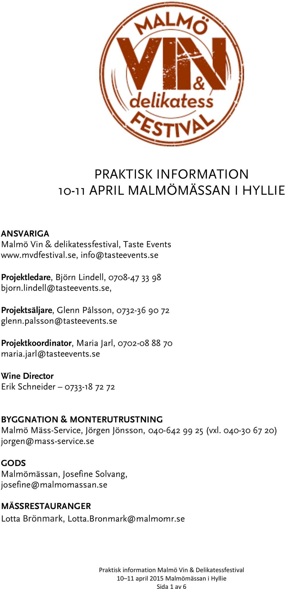 se Projektkoordinator, Maria Jarl, 0702-08 88 70 maria.jarl@tasteevents.