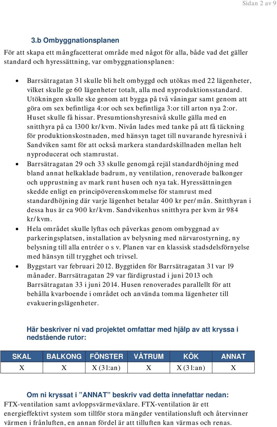 och utökas med 22 lägenheter, vilket skulle ge 60 lägenheter totalt, alla med nyproduktionsstandard.