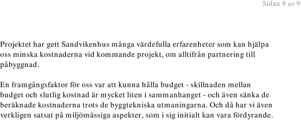 En framgångsfaktor för oss var att kunna hålla budget - skillnaden mellan budget och slutlig kostnad är mycket liten i