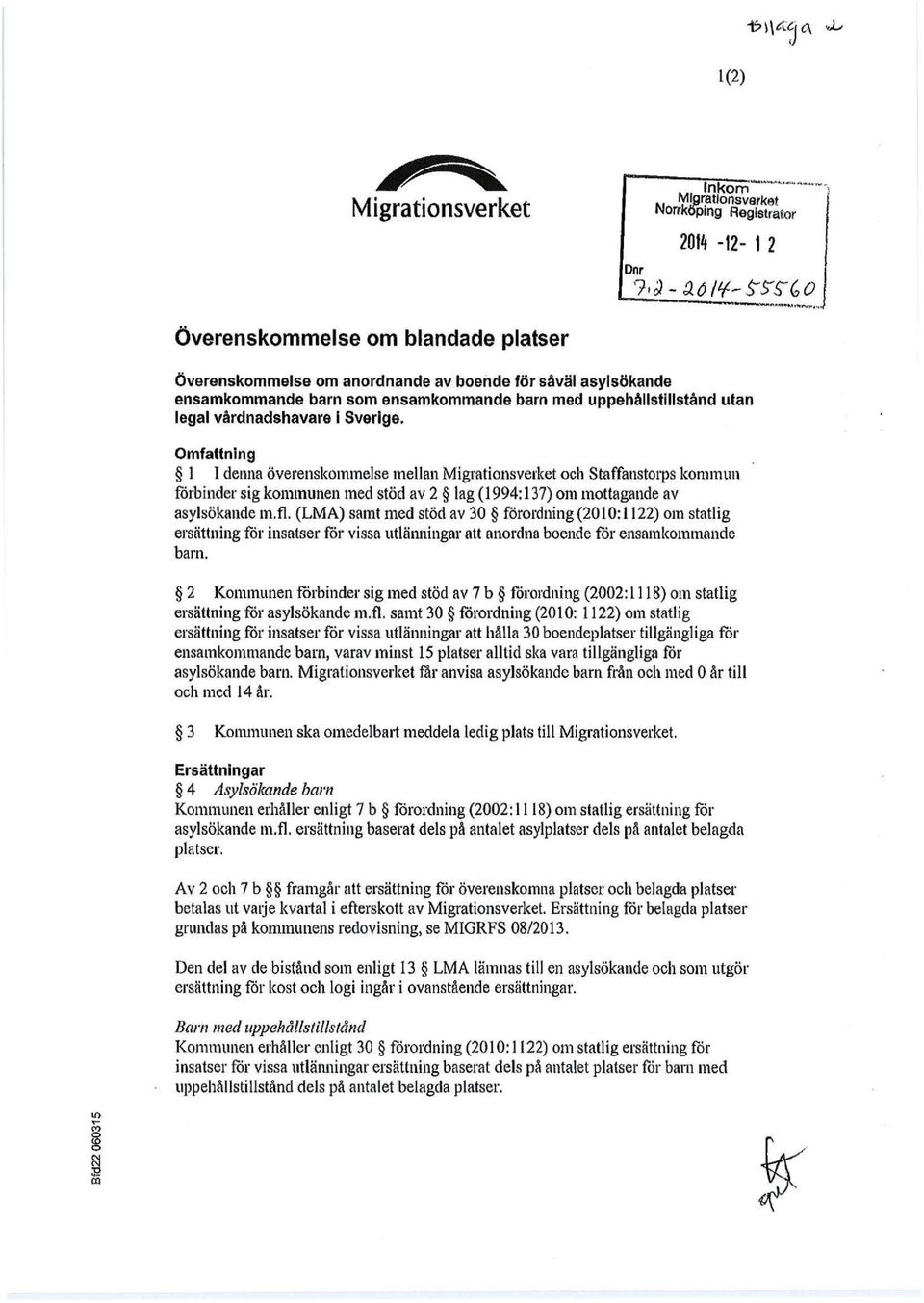 Sverige. Omfattning l I denna överenskommelse mellan Migrationsverket och Staffanstorps kommun forbinder sig kommunen med stöd av 2 lag ( 1994: 137) om mottagande av asylsökande m. fl.