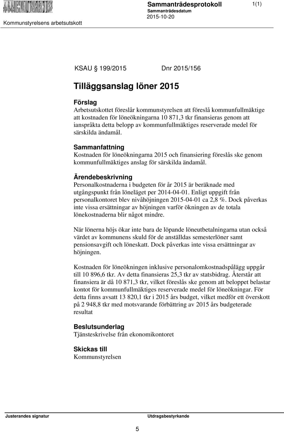 Sammanfattning Kostnaden för löneökningarna 2015 och finansiering föreslås ske genom kommunfullmäktiges anslag för särskilda ändamål.