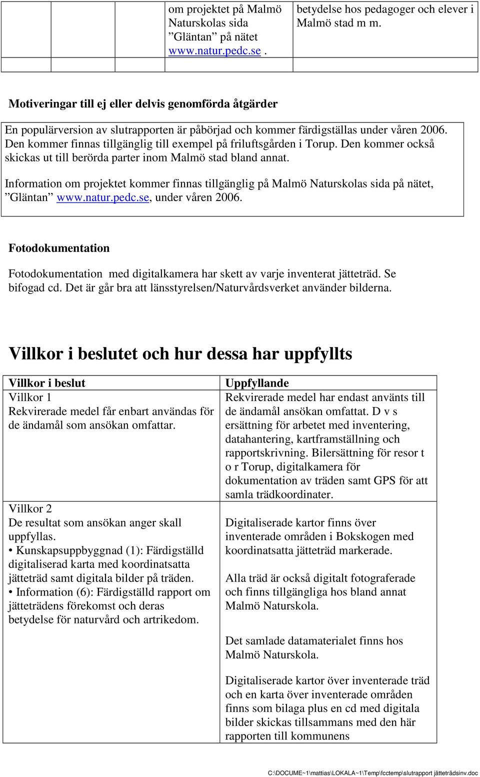 Den kommer finnas tillgänglig till exempel på friluftsgården i Torup. Den kommer också skickas ut till berörda parter inom Malmö stad bland annat.