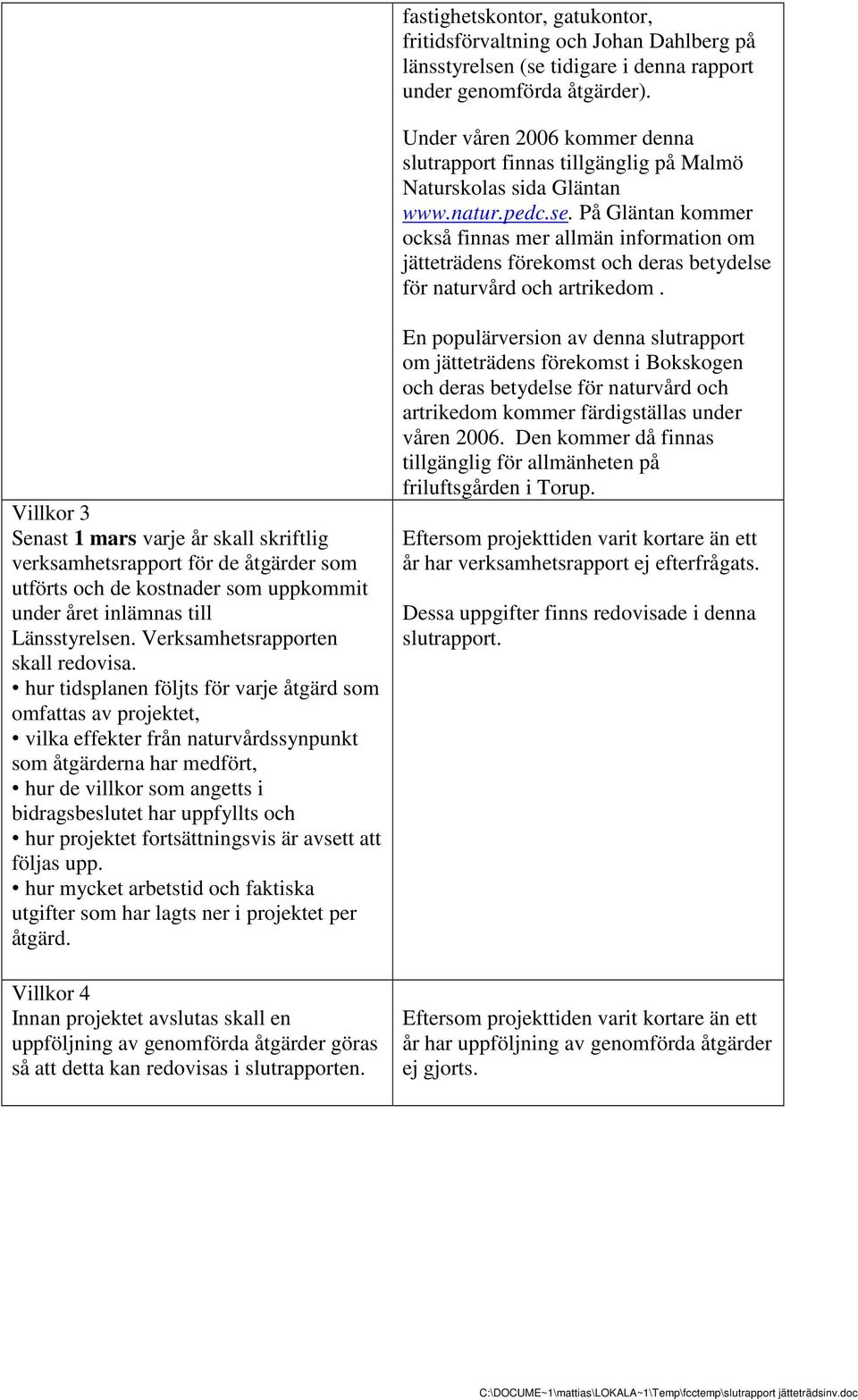 På Gläntan kommer också finnas mer allmän information om jätteträdens förekomst och deras betydelse för naturvård och artrikedom.