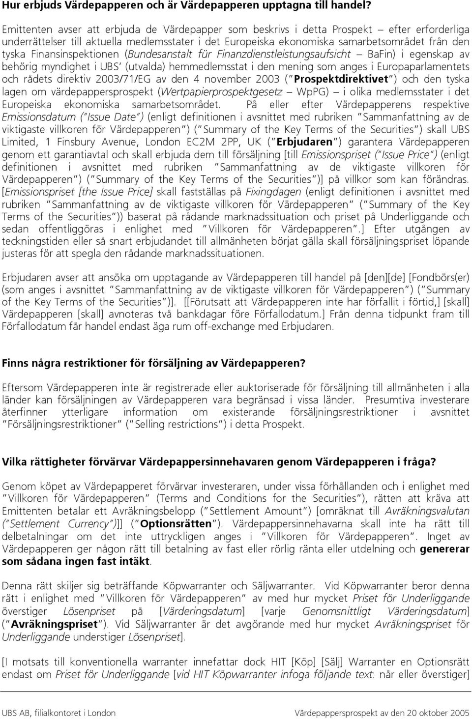 Finansinspektionen (Bundesanstalt für Finanzdienstleistungsaufsicht BaFin) i egenskap av behörig myndighet i UBS (utvalda) hemmedlemsstat i den mening som anges i Europaparlamentets och rådets