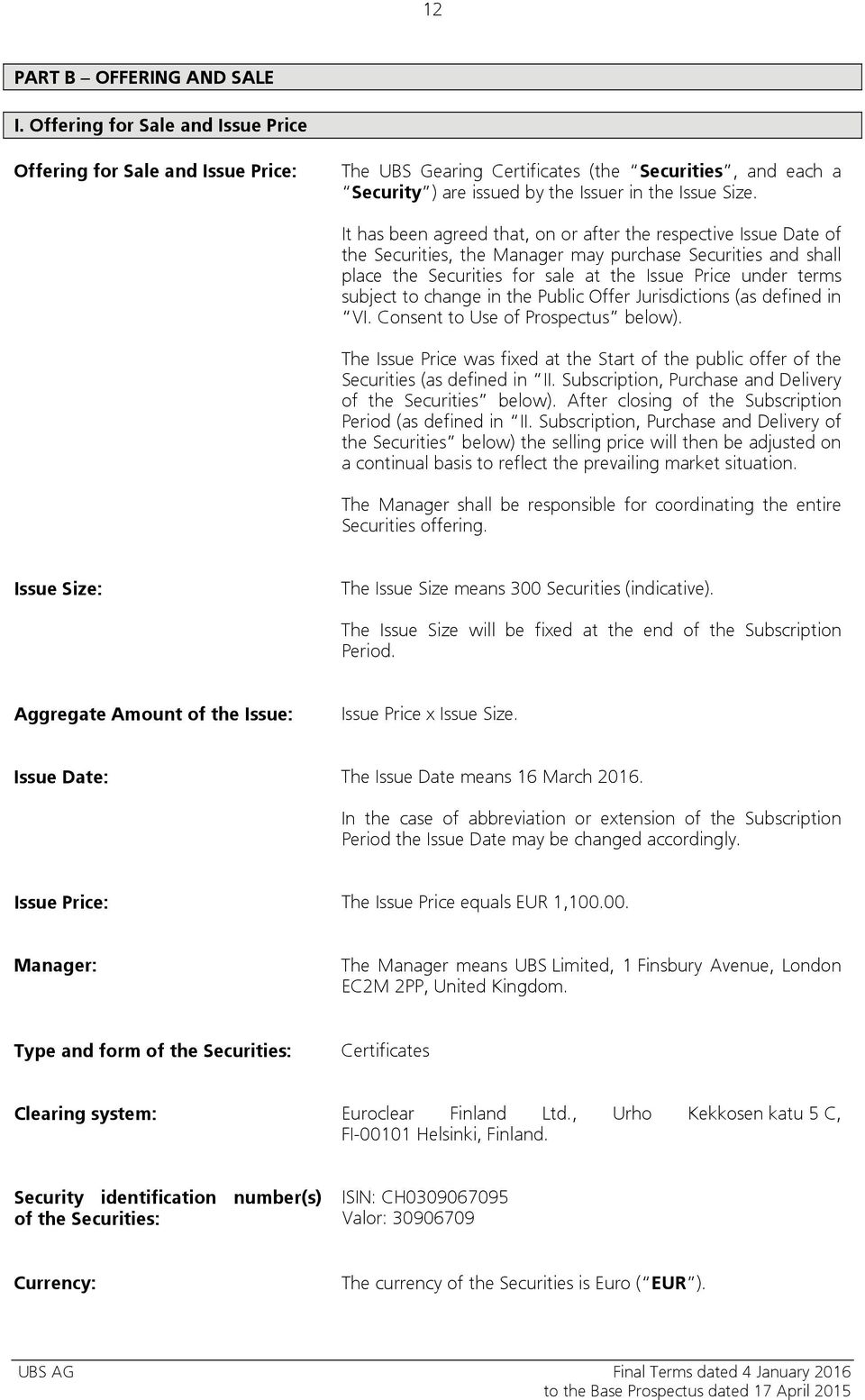 It has been agreed that, on or after the respective Issue Date of the Securities, the Manager may purchase Securities and shall place the Securities for sale at the Issue Price under terms subject to