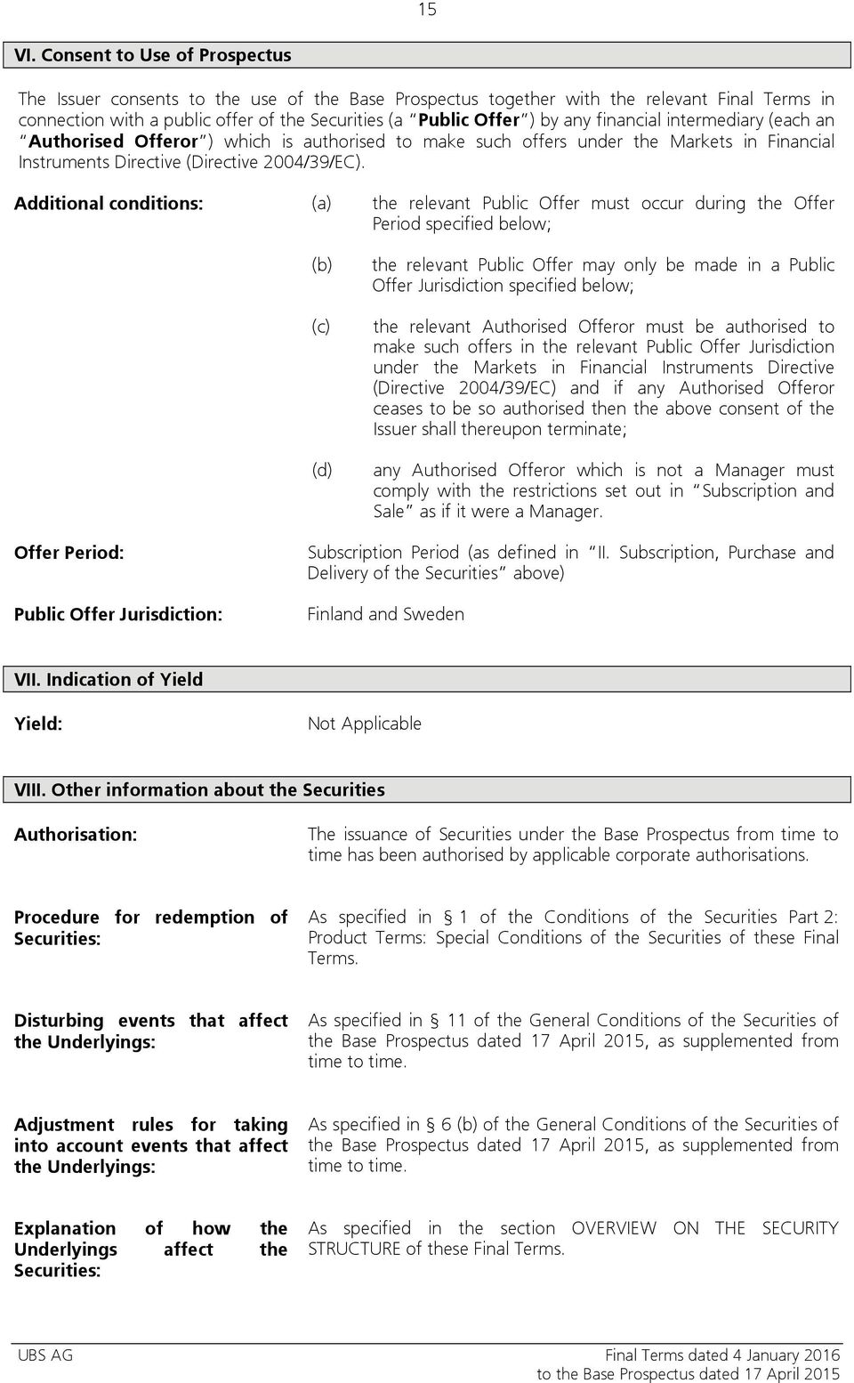 financial intermediary (each an Authorised Offeror ) which is authorised to make such offers under the Markets in Financial Instruments Directive (Directive 2004/39/EC).