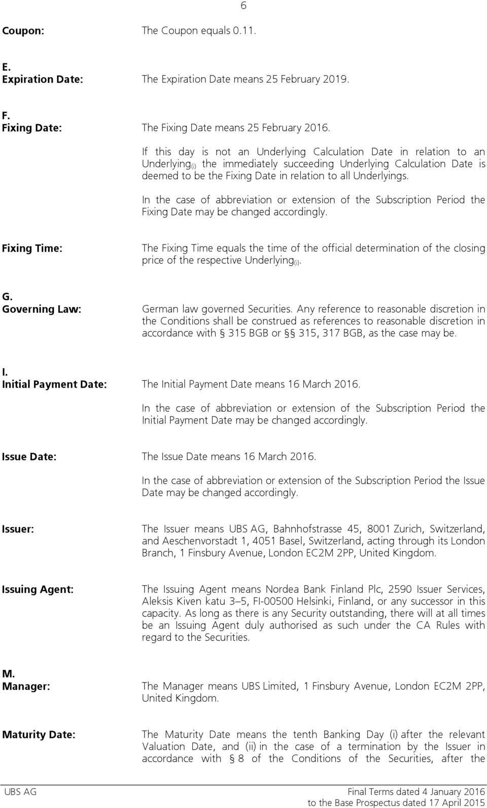 Underlyings. In the case of abbreviation or extension of the Subscription Period the Fixing Date may be changed accordingly.