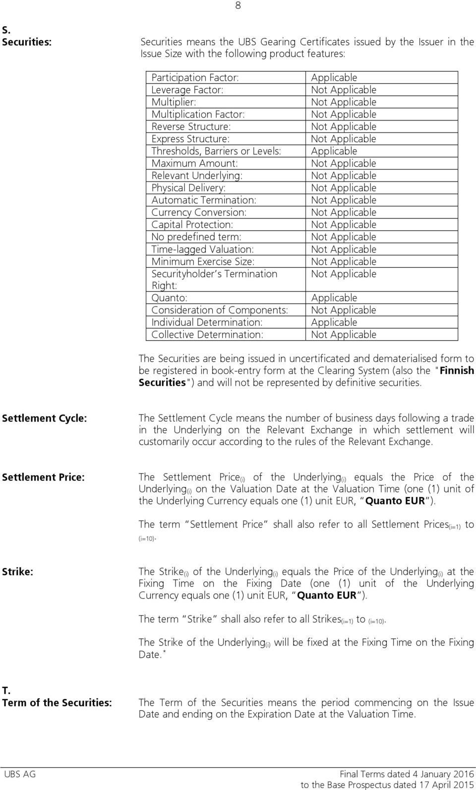 Capital Protection: No predefined term: Time-lagged Valuation: Minimum Exercise Size: Securityholder s Termination Right: Quanto: Consideration of Components: Individual Determination: Collective