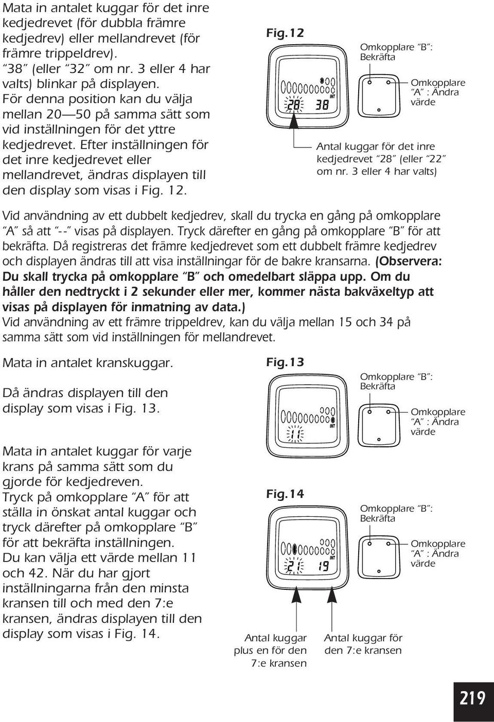 Efter inställningen för det inre kedjedrevet eller mellandrevet, ändras displayen till den display som visas i Fig.