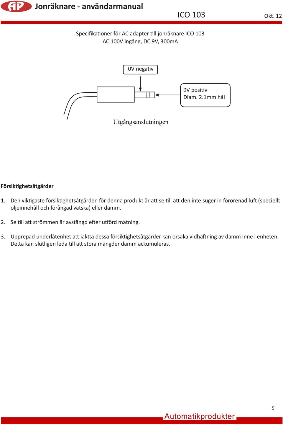 Den viktigaste försiktighetsåtgärden för denna produkt är att se till att den inte suger in förorenad luft (speciellt oljeinnehåll och