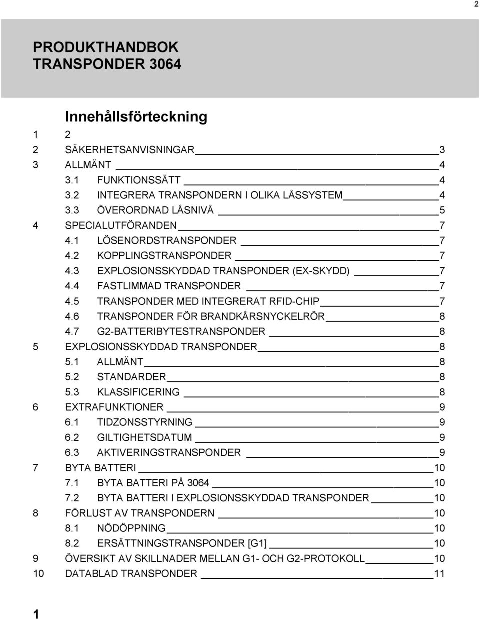 6 TRANSPONDER FÖR BRANDKÅRSNYCKELRÖR 8 4.7 G2-BATTERIBYTESTRANSPONDER 8 5 EXPLOSIONSSKYDDAD TRANSPONDER 8 5.1 ALLMÄNT 8 5.2 STANDARDER 8 5.3 KLASSIFICERING 8 6 EXTRAFUNKTIONER 9 6.