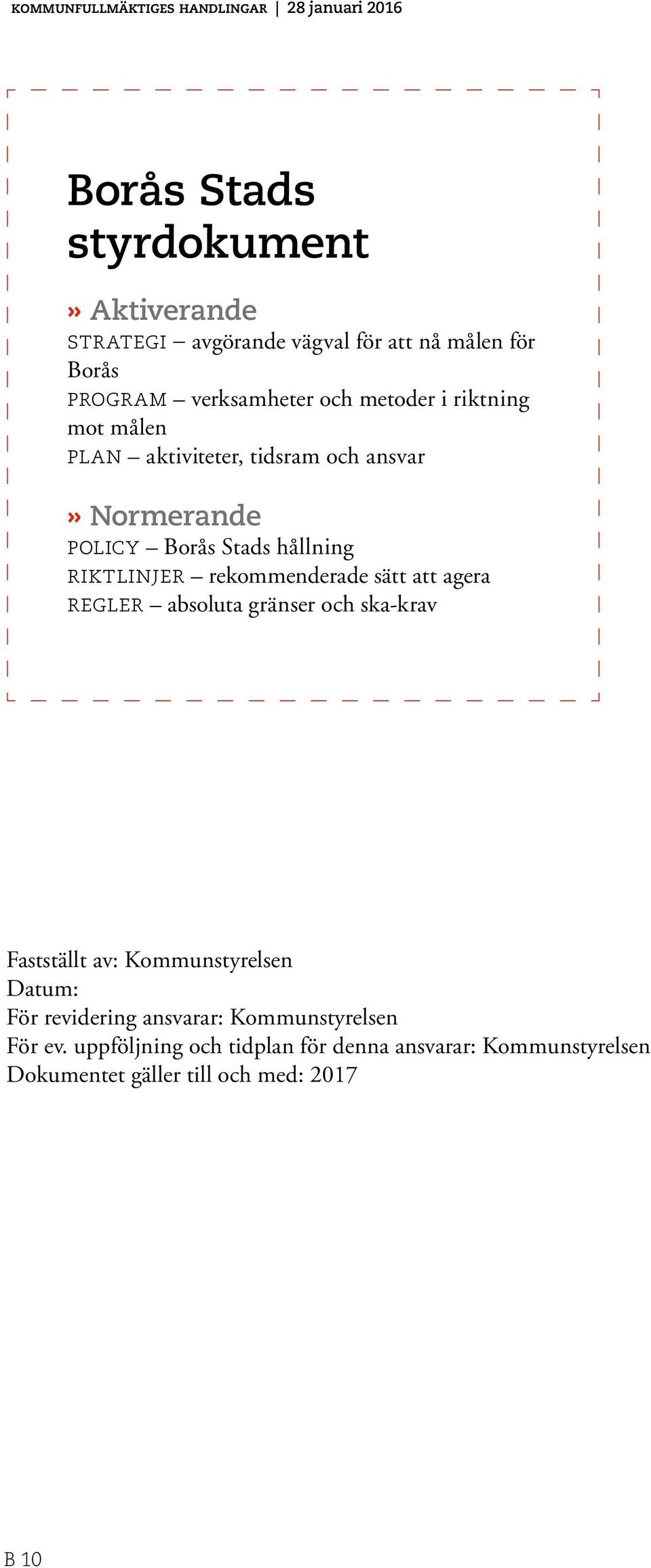 att agera regler absoluta gränser och ska-krav Fastställt av: Kommunstyrelsen Datum: För revidering ansvarar: Kommunstyrelsen