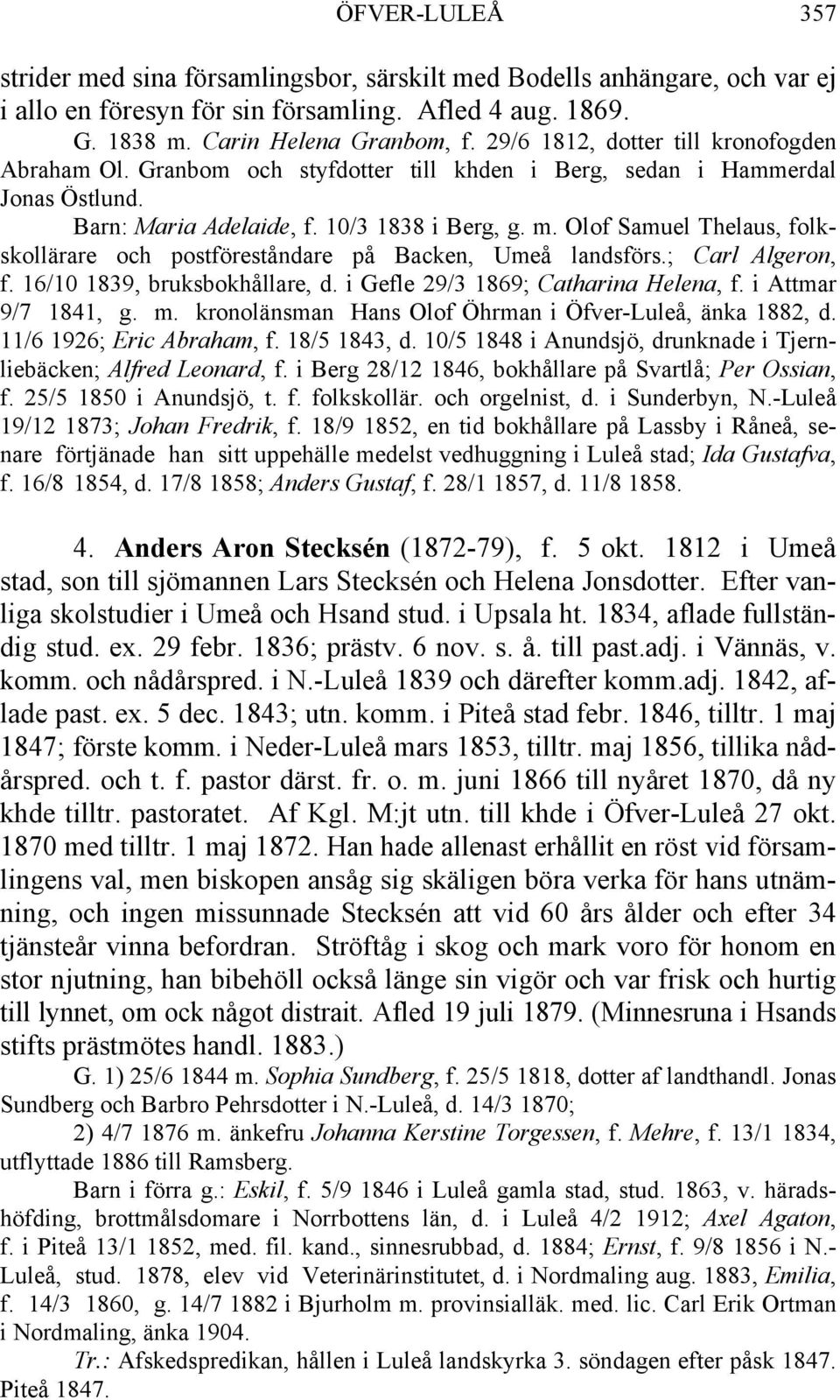 Olof Samuel Thelaus, folkskollärare och postföreståndare på Backen, Umeå landsförs.; Carl Algeron, f. 16/10 1839, bruksbokhållare, d. i Gefle 29/3 1869; Catharina Helena, f. i Attmar 9/7 1841, g. m.