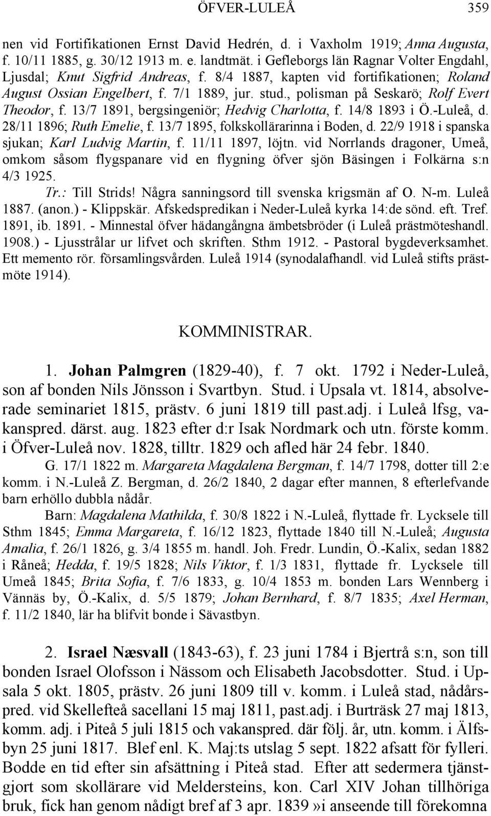 , polisman på Seskarö; Rolf Evert Theodor, f. 13/7 1891, bergsingeniör; Hedvig Charlotta, f. 14/8 1893 i Ö.-Luleå, d. 28/11 1896; Ruth Emelie, f. 13/7 1895, folkskollärarinna i Boden, d.