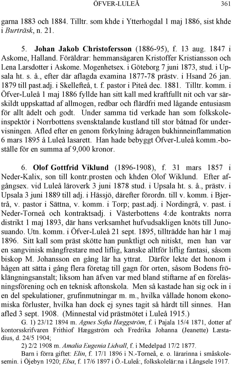 1879 till past.adj. i Skellefteå, t. f. pastor i Piteå dec. 1881. Tilltr. komm.