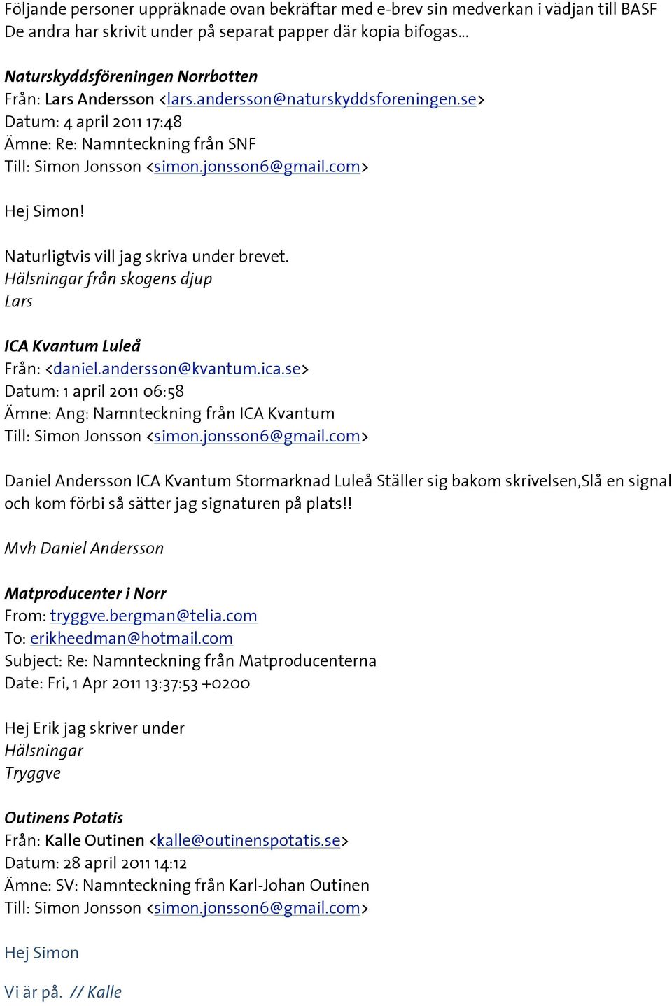 Naturligtvis vill jag skriva under brevet. Hälsningar från skogens djup Lars ICA Kvantum Luleå Från: <daniel.andersson@kvantum.ica.