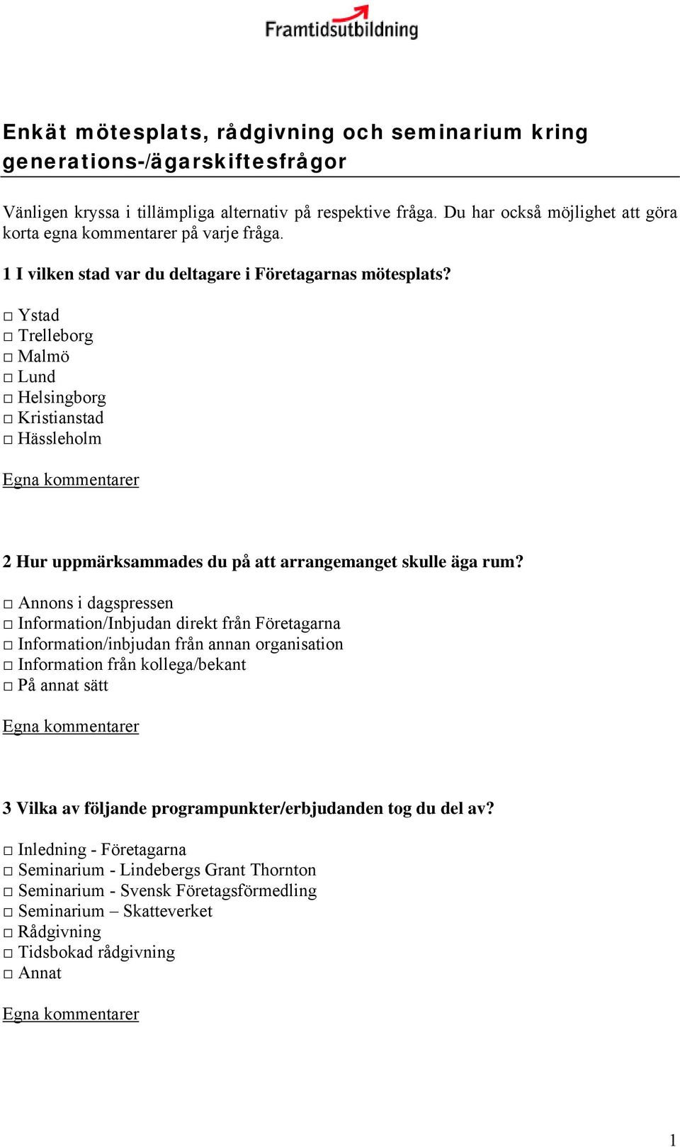 Ystad Trelleborg Malmö Lund Helsingborg Kristianstad Hässleholm Egna kommentarer 2 Hur uppmärksammades du på att arrangemanget skulle äga rum?