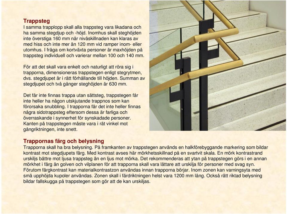 I fråga om kortväxta personer är maxhöjden på trappsteg individuell och varierar mellan 100 och 140 mm.