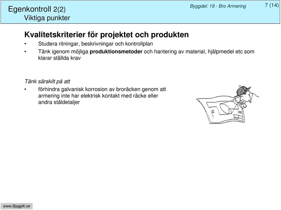 och hantering av material, hjälpmedel etc som klarar ställda krav Tänk särskilt på att förhindra