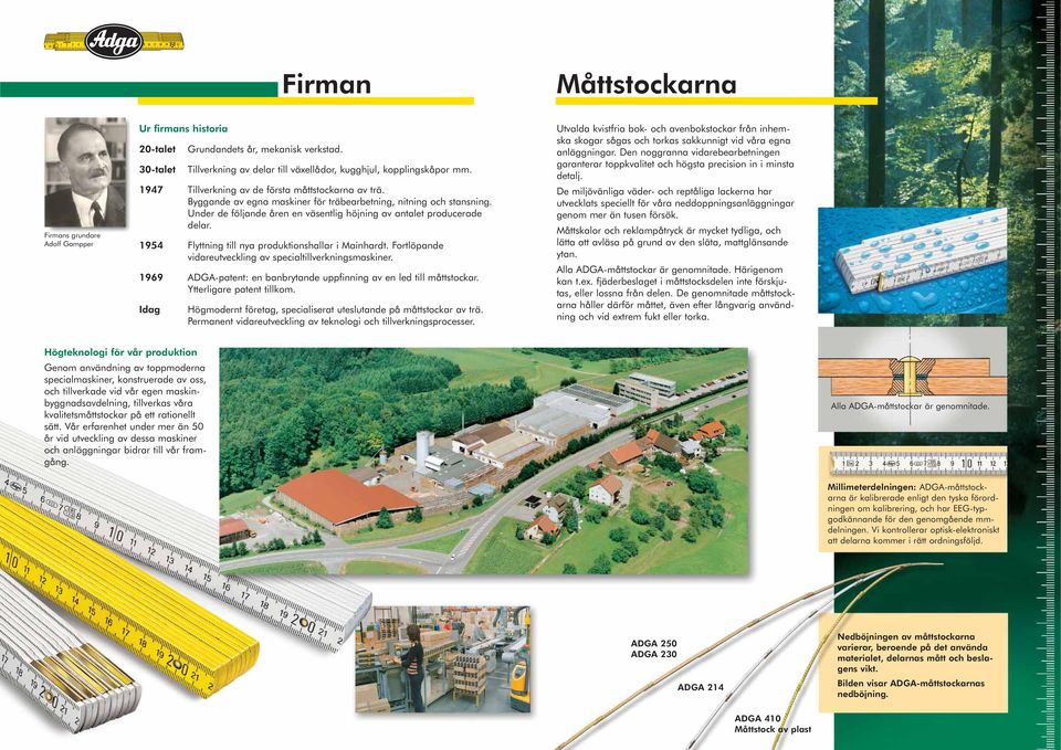 1954 Flyttning till nya produktionshallar i Mainhardt. Fortlöpande vidareutveckling av specialtillverkningsmaskiner. 1969 ADGA-patent: en banbrytande uppfinning av en led till måttstockar.