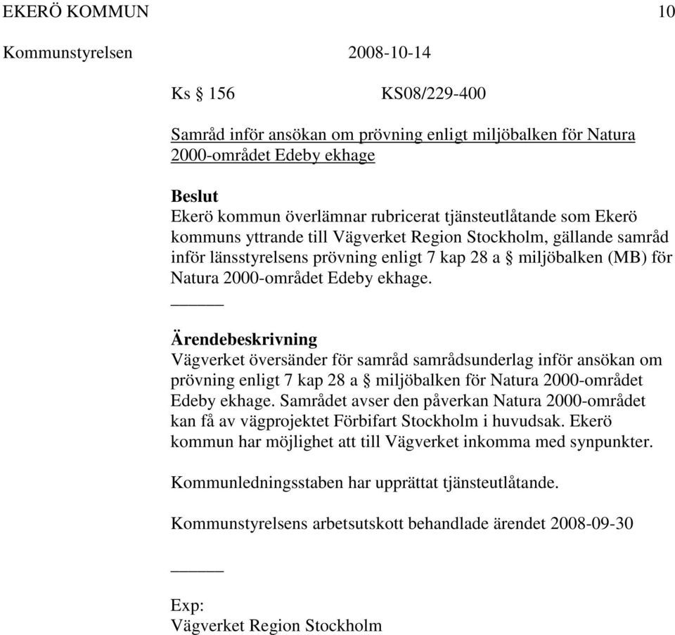 Vägverket översänder för samråd samrådsunderlag inför ansökan om prövning enligt 7 kap 28 a miljöbalken för Natura 2000-området Edeby ekhage.