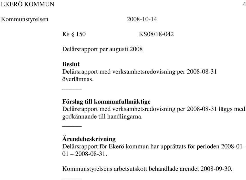 Förslag till kommunfullmäktige Delårsrapport med verksamhetsredovisning per 2008-08-31 läggs med