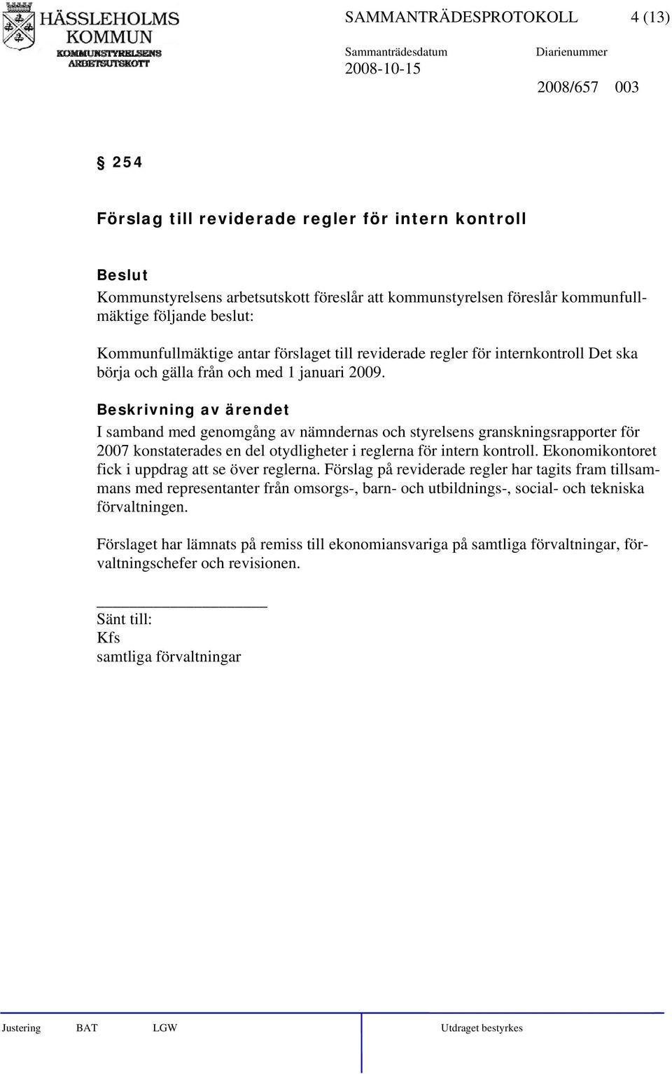 I samband med genomgång av nämndernas och styrelsens granskningsrapporter för 2007 konstaterades en del otydligheter i reglerna för intern kontroll.