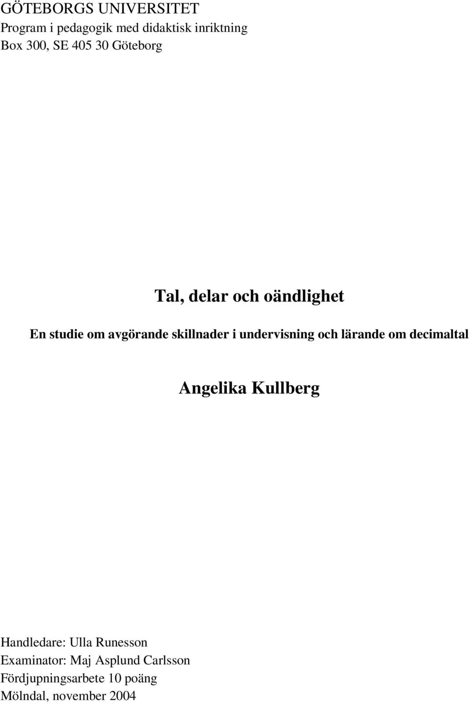 undervisning och lärande om decimaltal Angelika Kullberg Handledare: Ulla
