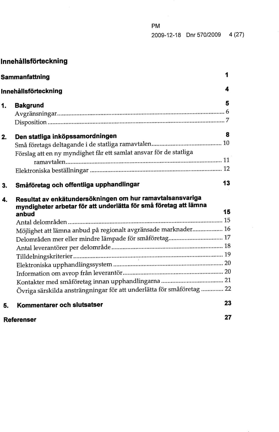 Småföretag och offentliga upphandlingar 13 4.