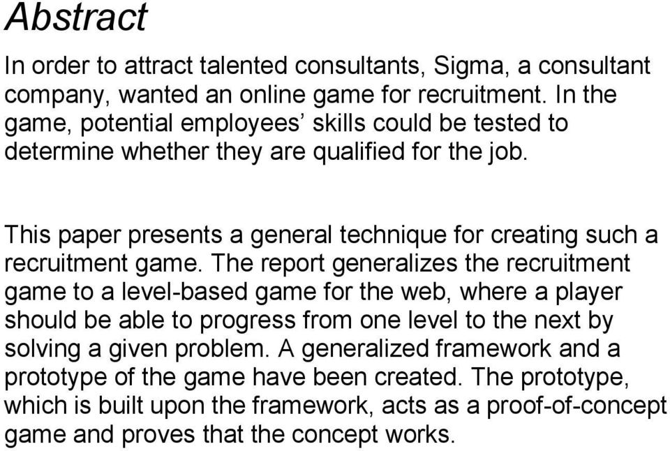 This paper presents a general technique for creating such a recruitment game.