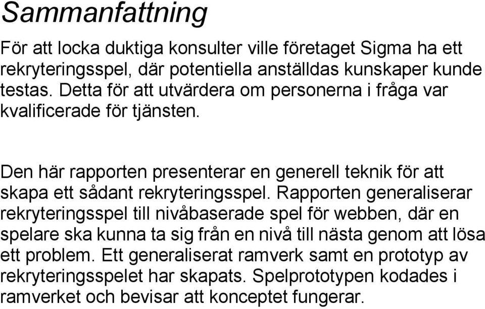 Den här rapporten presenterar en generell teknik för att skapa ett sådant rekryteringsspel.