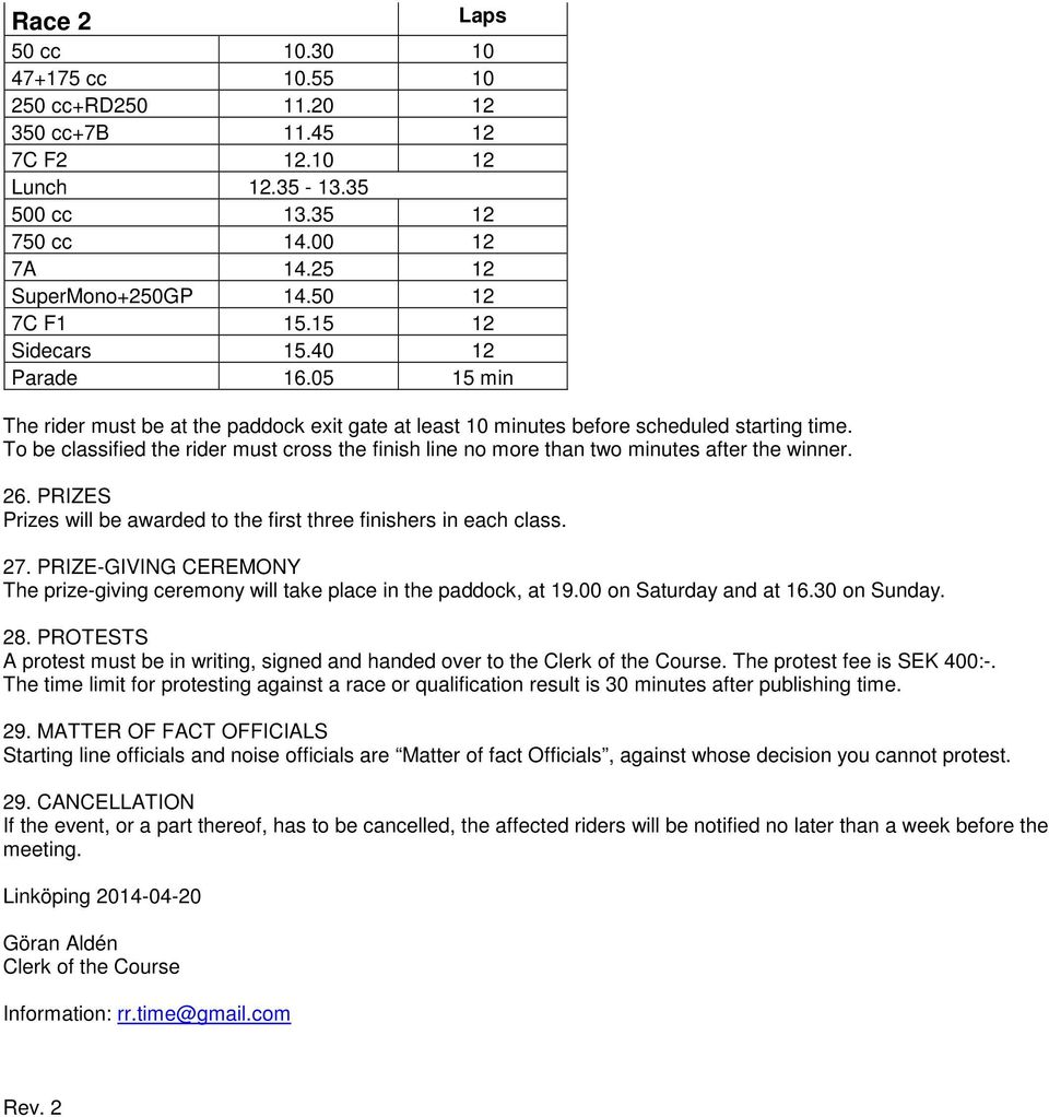 To be classified the rider must cross the finish line no more than two minutes after the winner. 26. PRIZES Prizes will be awarded to the first three finishers in each class. 27.