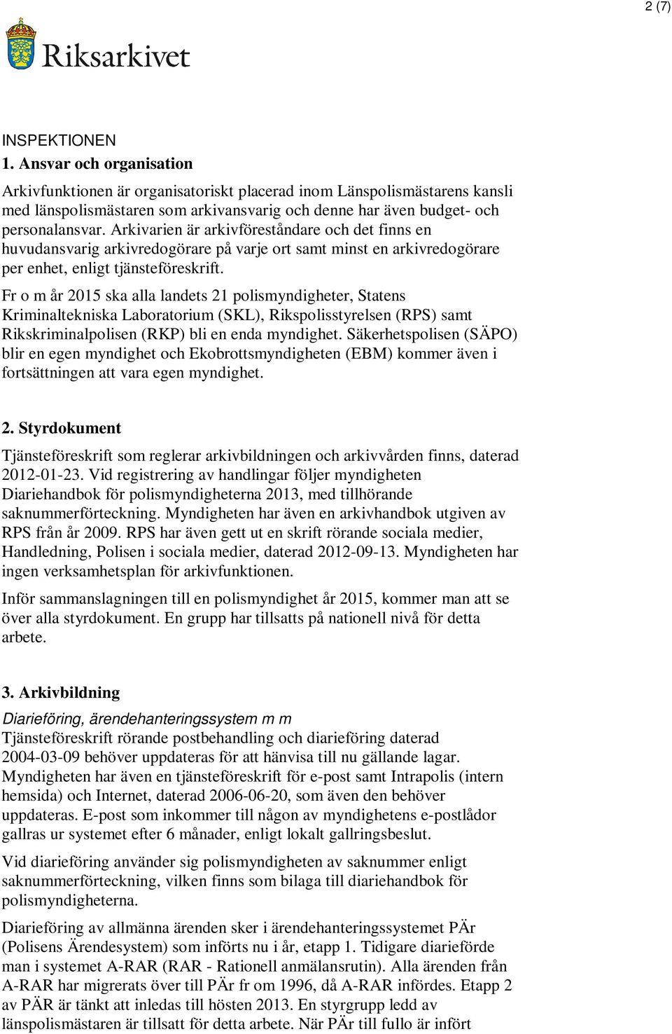 Arkivarien är arkivföreståndare och det finns en huvudansvarig arkivredogörare på varje ort samt minst en arkivredogörare per enhet, enligt tjänsteföreskrift.