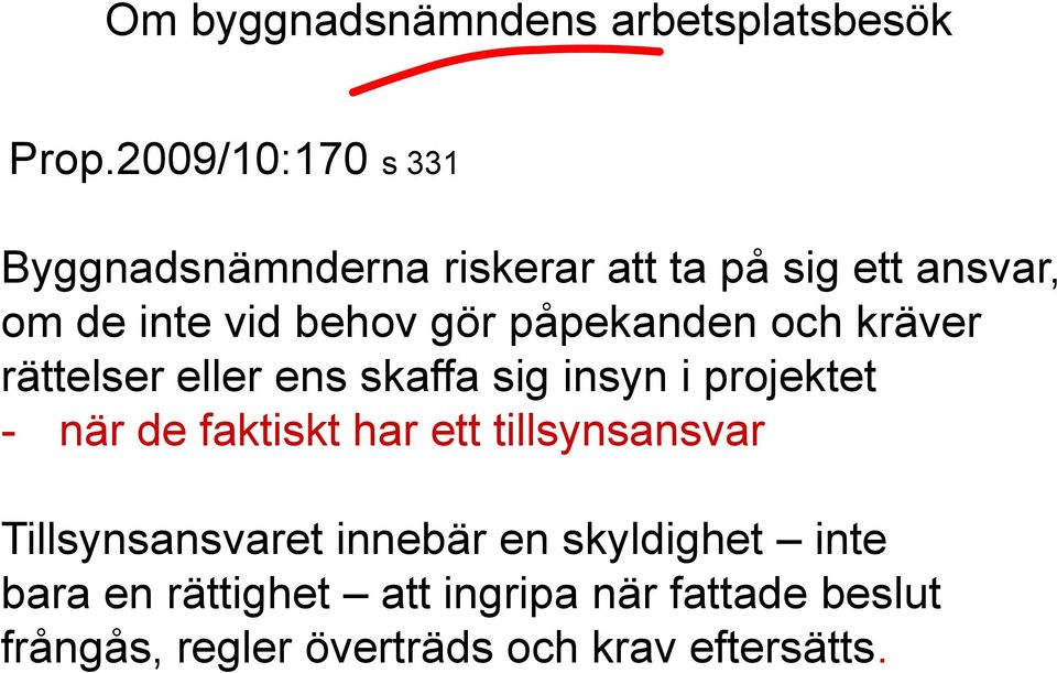 påpekanden och kräver rättelser eller ens skaffa sig insyn i projektet - när de faktiskt har ett